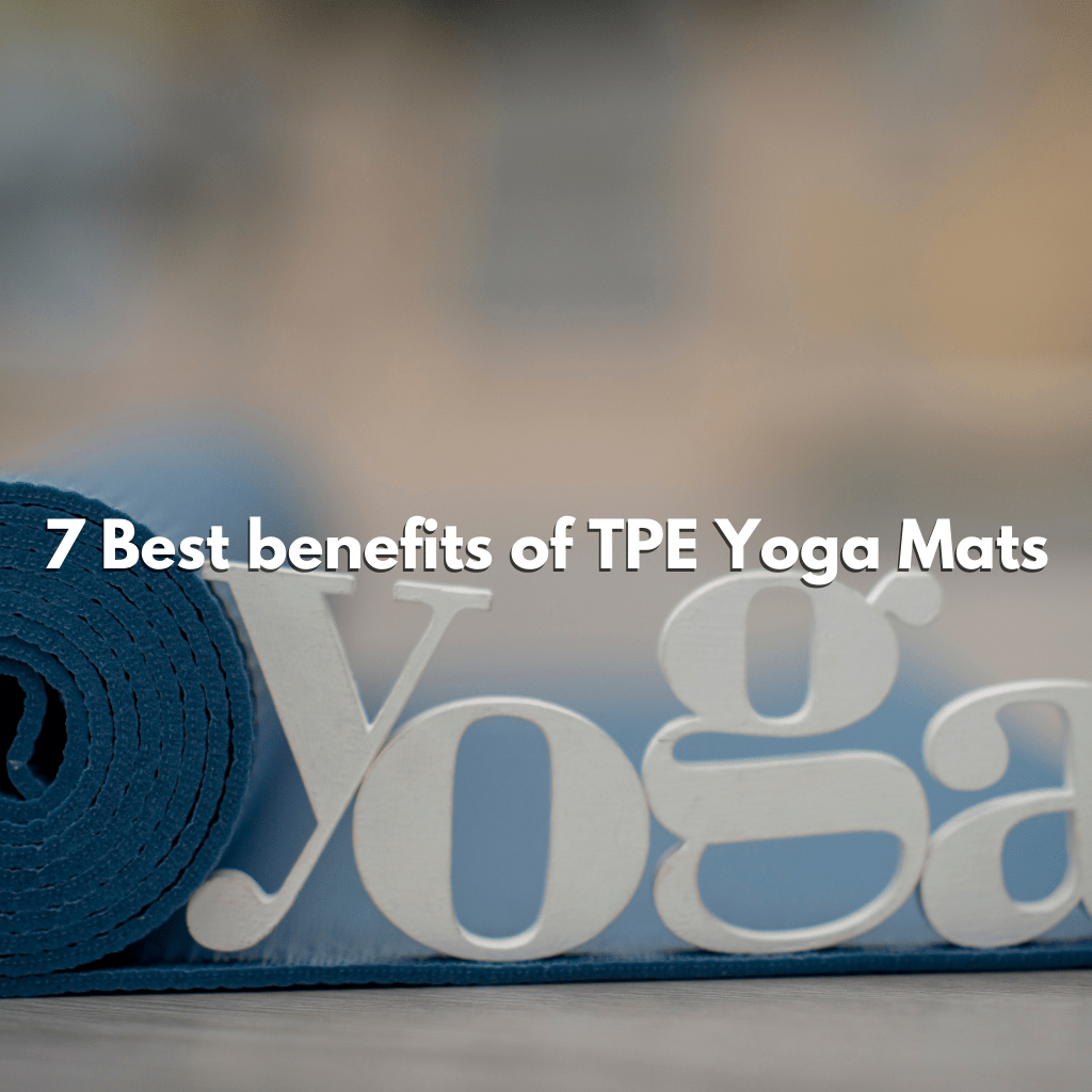 7 Best benefits of TPE Yoga Mats - KinderArt Impex